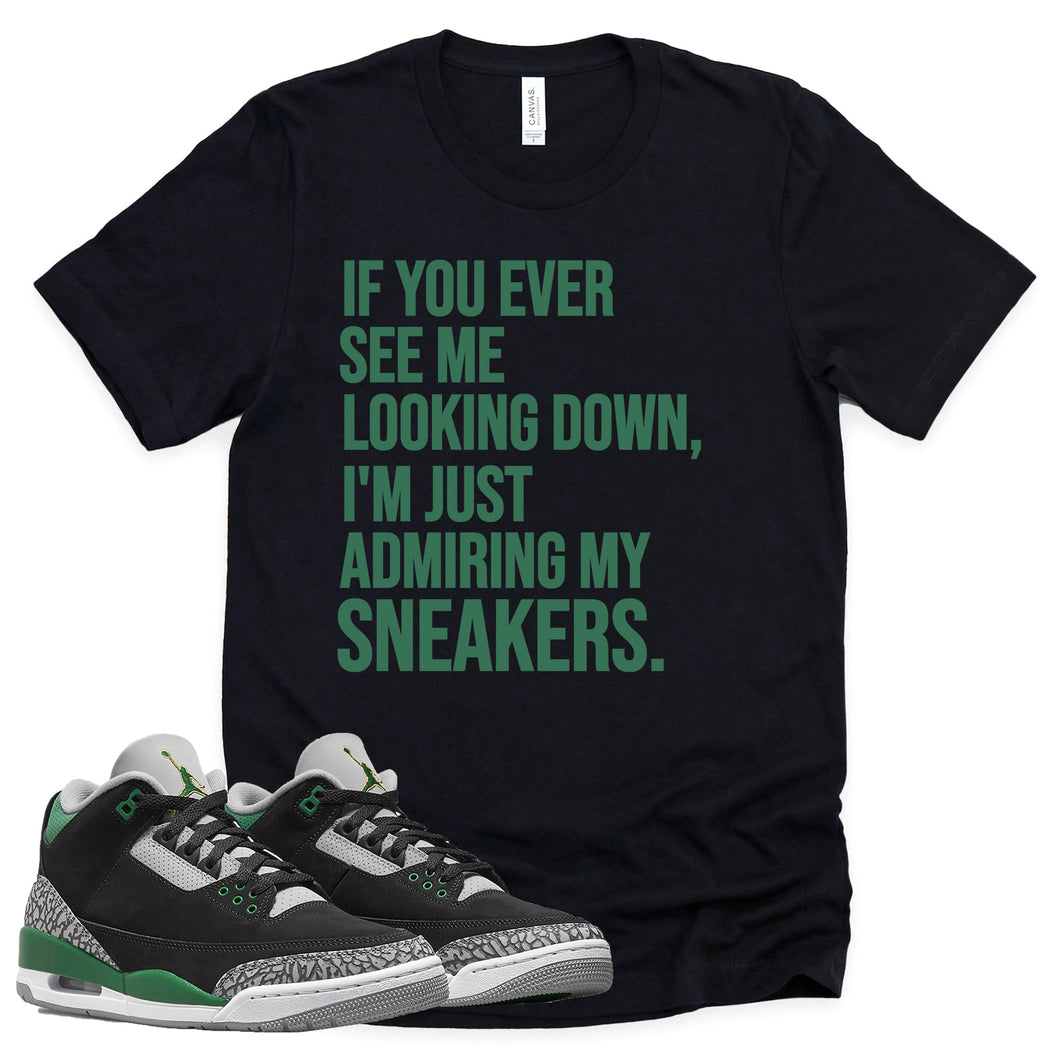 Admiring My Sneakers Shirt | Retro Air Jordan 3 Pine Green Sneaker Match Tee