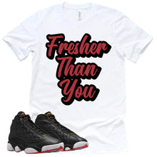 Load image into Gallery viewer, Fresher Than You Shirt | Retro Air Jordan 13 Playoffs Sneaker Match Tee