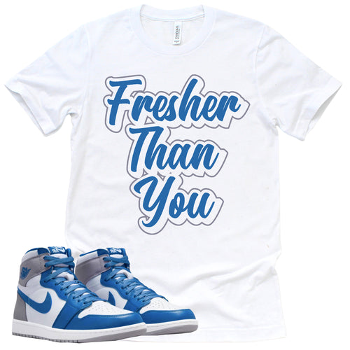 Fresher Than You Shirt | Retro Air Jordan 1 True Blue Sneaker Match Tee