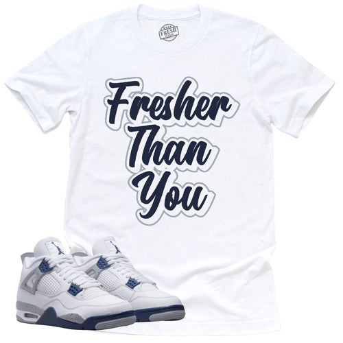 Fresher Than You Shirt | Retro Air Jordan 4 Midnight Navy Sneaker Match Tee