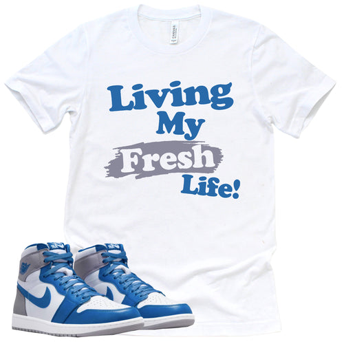 Living My Fresh Life Shirt | Retro Air Jordan 1 True Blue Sneaker Match Tee