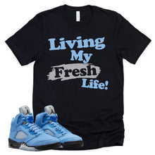 Load image into Gallery viewer, Living My Fresh Life Shirt | Retro Air Jordan 5 University Blue Sneaker Match Tee