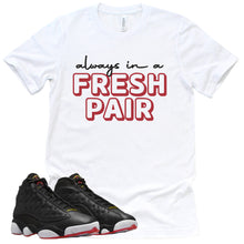 Load image into Gallery viewer, Always In A Fresh Pair Shirt | Retro Air Jordan 13 Playoffs Sneaker Match Tee