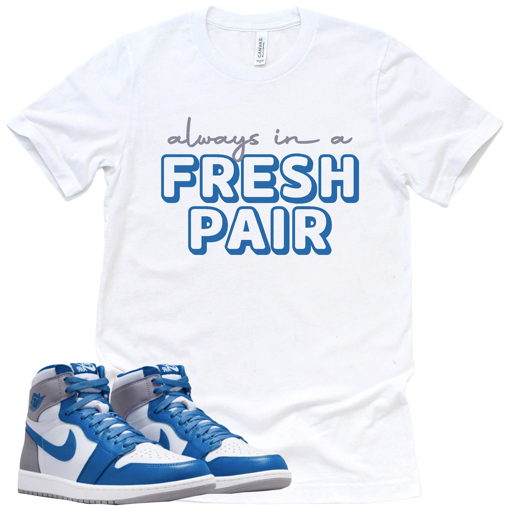 Always In A Fresh Pair Shirt | Retro Air Jordan 1 True Blue Sneaker Match Tee