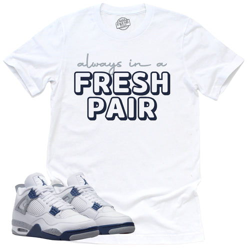 Always In A Fresh Pair Shirt | Retro Air Jordan 4 Midnight Navy Sneaker Match Tee