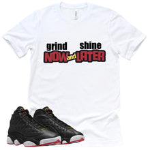 Load image into Gallery viewer, Grind Now Shine Later Shirt | Retro Air Jordan 13 Playoffs Sneaker Match Tee