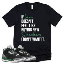 Load image into Gallery viewer, If Love Shirt | Retro Air Jordan 3 Pine Green Sneaker Match Tee