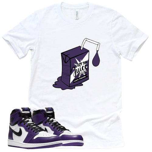 I Got The Juice Shirt | Court Purple 1s Sneaker Match Tee