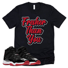 Load image into Gallery viewer, Fresher Than You | Retro Air Jordan 11 BRED Sneaker Match Tee