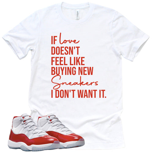 If Love Doesn't Feel Like | Retro Air Jordan 11 Cherry Red Sneaker Match Tee