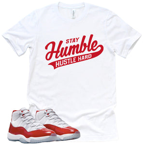 Stay Humble Hustle Hard | Retro Air Jordan 11 Cherry Red Sneaker Match Tee