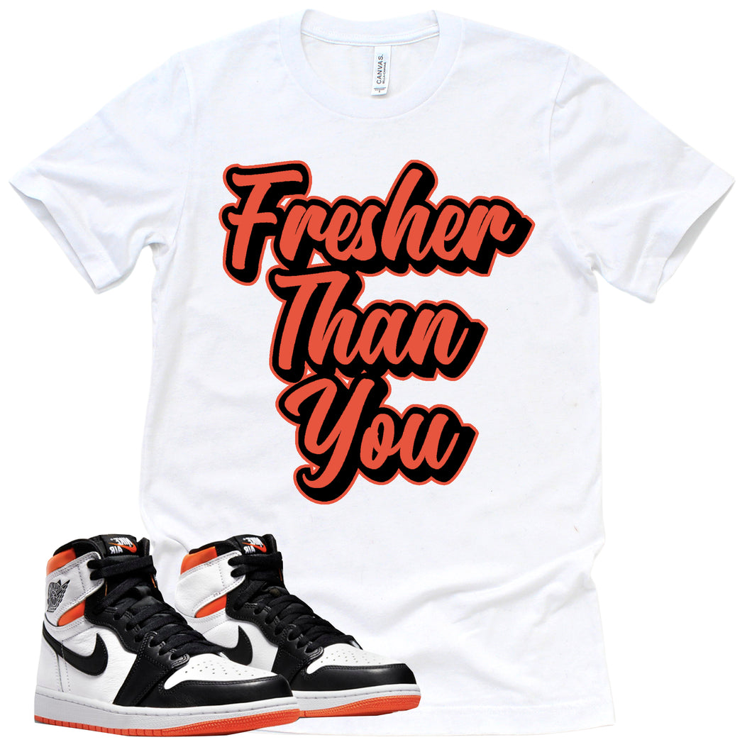 Fresher Than You Shirt | Retro Air Jordan 1 Electro Orange Sneaker Match Tee