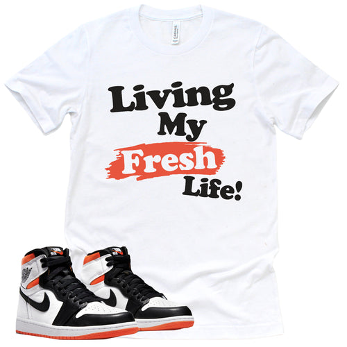 Living My Fresh Life Shirt | Retro Air Jordan 1 Electro Orange Sneaker Match Tee