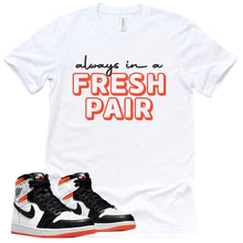 Load image into Gallery viewer, Always In A Fresh Pair Shirt | Retro Air Jordan 1 Electro Orange Sneaker Match Tee