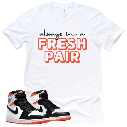 Always In A Fresh Pair Shirt | Retro Air Jordan 1 Electro Orange Sneaker Match Tee