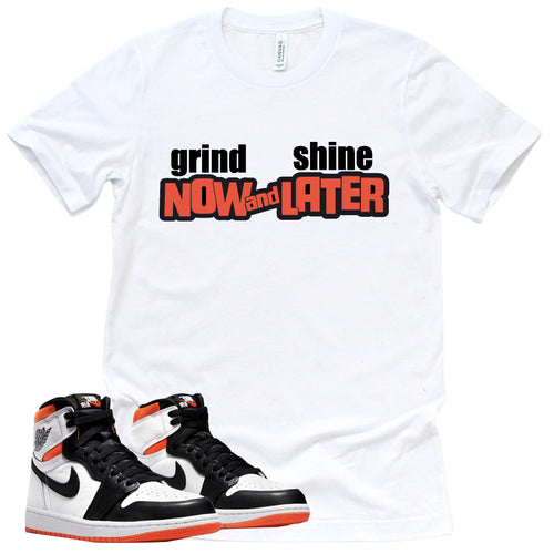 Grind Now Shine Later Shirt | Retro Air Jordan 1 Electro Orange Sneaker Match Tee