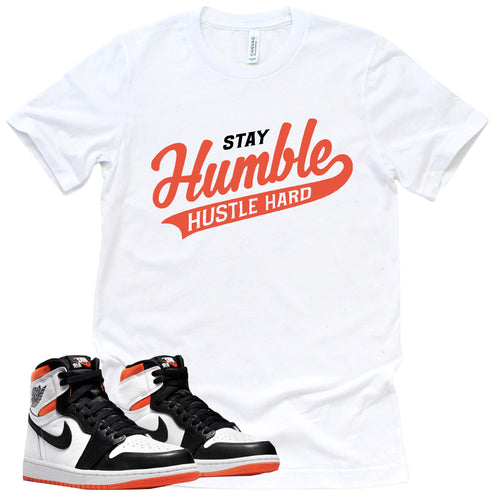 Stay Humble Hustle Hard Shirt | Retro Air Jordan 1 Electro Orange Sneaker Match Tee