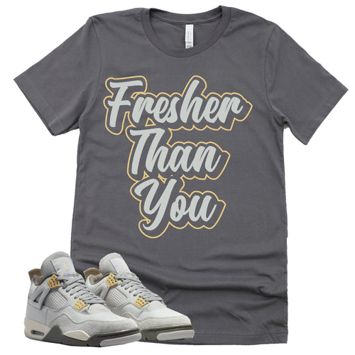 Fresher Than You Shirt | Retro Air Jordan 4 Craft Photon Dust Sneaker Match Tee