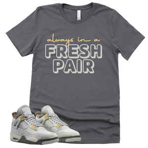 Always In A Fresh Pair Shirt | Retro Air Jordan 4 Craft Photon Dust Sneaker Match Tee