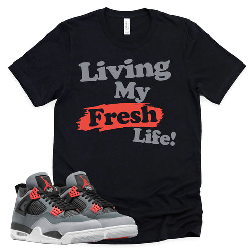 Living My Fresh Life Shirt | Retro Air Jordan 4 Infrared Sneaker Match Tee