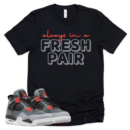 Always In A Fresh Pair Shirt | Retro Air Jordan 4 Infrared Sneaker Match Tee