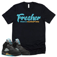 Load image into Gallery viewer, Fresher Than A Mofo Shirt | Retro Air Jordan 5 Aqua Sneaker Match Tee