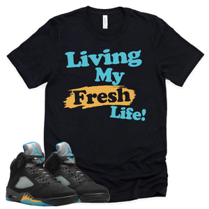 Living My Fresh Life Shirt | Retro Air Jordan 5 Aqua Sneaker Match Tee