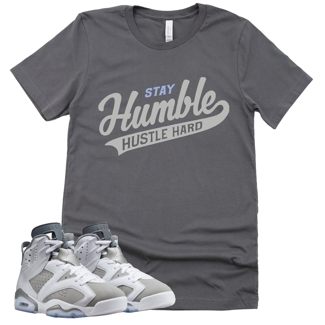 Stay Humble Hustle Hard Shirt | Retro Air Jordan 6 Cool Grey Sneaker Match Tee