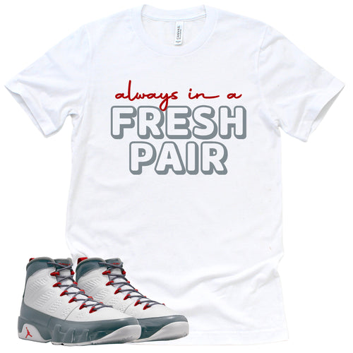 Always In A Fresh Pair Shirt | Retro Air Jordan 9 Fire Red Sneaker Match Tee