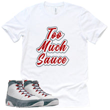 Load image into Gallery viewer, Too Much Sauce Shirt | Retro Air Jordan 9 Fire Red Sneaker Match Tee