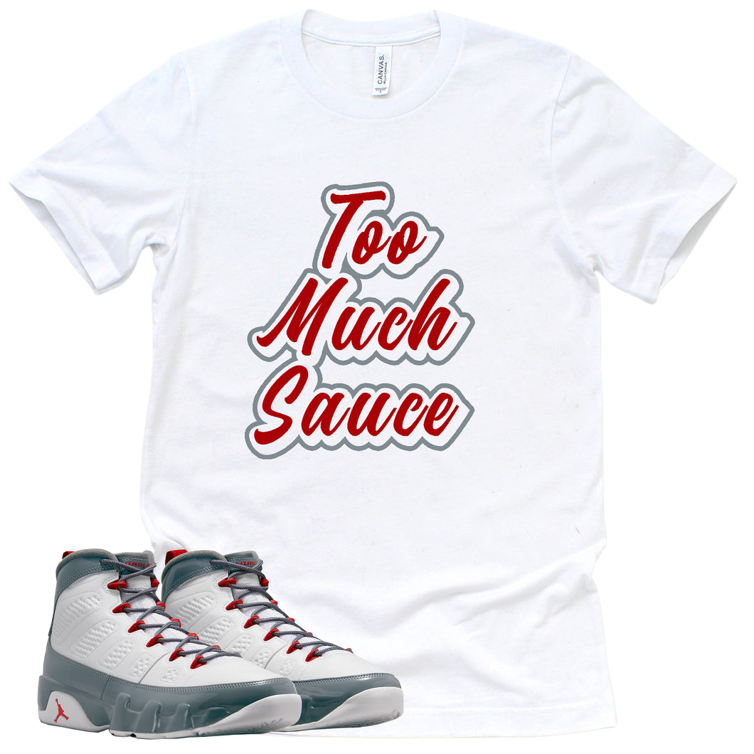 Too Much Sauce Shirt | Retro Air Jordan 9 Fire Red Sneaker Match Tee