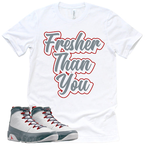 Fresher Than You Shirt | Retro Air Jordan 9 Fire Red Sneaker Match Tee