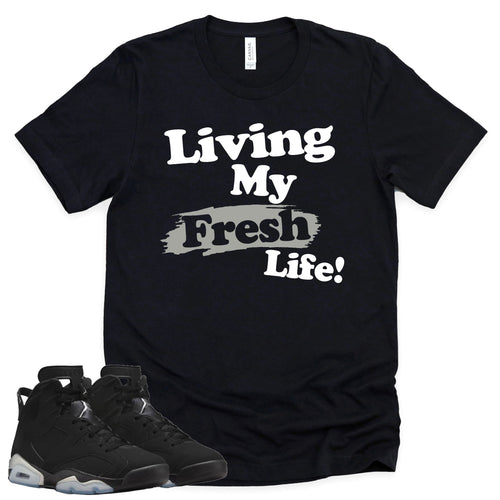 Living My Fresh Life Shirt | Retro Air Jordan 6 Metallic Silver Sneaker Match Tee