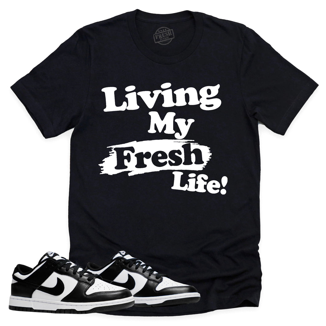 Living My Fresh Life Shirt | Retro Dunk Low Panda Sneaker Match Tee