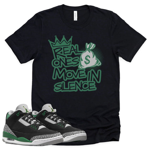 Real Ones Move In Silence Shirt | Retro Air Jordan 3 Pine Green Sneaker Match Tee