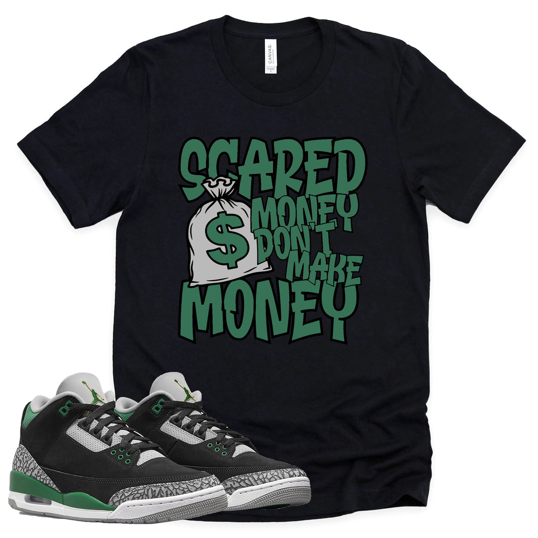 Scared Money Shirt | Retro Air Jordan 3 Pine Green Sneaker Match Tee