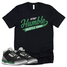 Load image into Gallery viewer, Stay Humble Hustle Hard Shirt | Retro Air Jordan 3 Pine Green Sneaker Match Tee