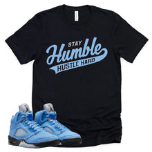 Load image into Gallery viewer, Stay Humble Hustle Hard Shirt | Retro Air Jordan 5 University Blue Sneaker Match Tee