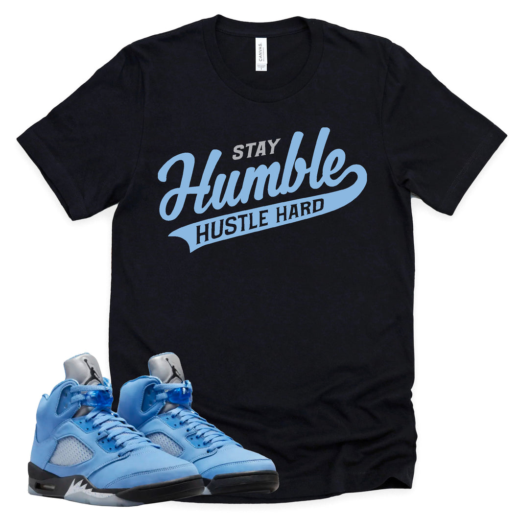 Stay Humble Hustle Hard Shirt | Retro Air Jordan 5 University Blue Sneaker Match Tee