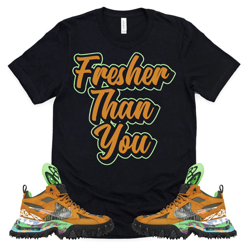 Fresher Than You Shirt | OFF-WHITE X AIR TERRA FORMA Sneaker Match Tee